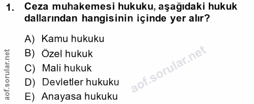 1. soru: Ceza muhakemesi hukuku, aşağıdaki hukuk dallarından hangisinin içinde yer alır? A) Kamu hukuku B) Özel hukuk C) Mali…