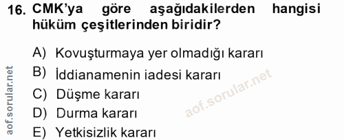 16. soru: CMK'ya göre aşağıdakilerden hangisi hüküm çeşitlerinden biridir? A) Kovuşturmaya yer olmadığı kararı B) İddianamenin…