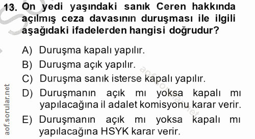13. soru: On yedi yaşındaki sanık Ceren hakkında açılmış ceza davasının duruşması ile ilgili aşağıdaki ifadelerden hangisi doğr…
