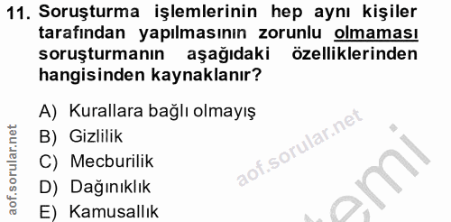 11. soru: Soruşturma işlemlerinin hep aynı kişiler tarafından yapılmasının zorunlu olmaması soruşturmanın aşağıdaki özellikleri…