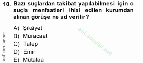 10. soru: Bazı suçlardan takibat yapılabilmesi için o suçla menfaatleri ihlal edilen kurumdan alınan görüşe ne ad verilir? A) Ş…
