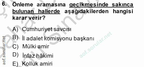 6. soru: Önleme aramasına gecikmesinde sakınca bulunan hallerde aşağıdakilerden hangisi karar verir? A) Cumhuriyet savcısı B).…