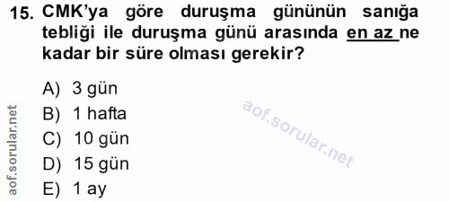 15. soru: CMK'ya göre duruşma gününün sanığa tebliği ile duruşma günü arasında en az ne kadar bir süre olması gerekir? A) 3 gün…