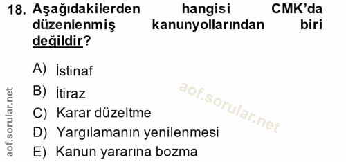 18. soru: Aşağıdakilerden hangisi CMK'da düzenlenmiş kanunyollarından biri değildir? A) İstinaf B) itiraz C) Karar düzeltme D)…