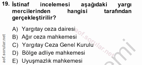 19. soru: Istinaf incelemesi aşağıdaki yargı mercilerinden hangisi tarafından gerçekleştirilir? A) Yargıtay ceza dairesi B) Ağı…