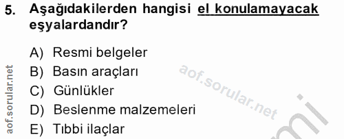 5. soru: Aşağıdakilerden hangisi el konulamayacak eşyalardandır? A) Resmi belgeler B) Basın araçları C) Günlükler D) Beslenme…