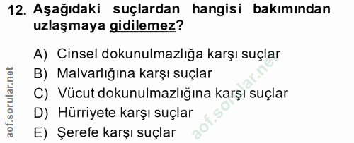 12. soru: Aşağıdaki suçlardan hangisi bakımından uzlaşmaya gidilemez? A) Cinsel dokunulmazlığa karşı suçlar B) Malvarlığına kar…