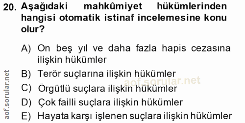 20. soru: Aşağıdaki mahkümiyet hükümlerinden hangisi otomatik istinaf incelemesine konu olur? A) On beş yıl ve daha fazla hapis…