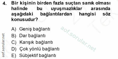 4. soru: Bir kişinin birden fazla suçtan sanık olması halinde bu uyuşmazlıklar arasında aşağıdaki bağlantılardan hangisi söz k…