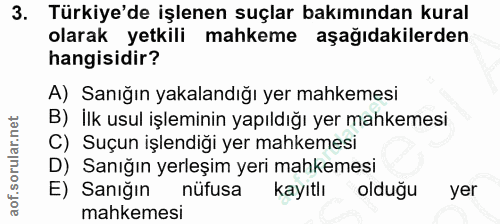 3. soru: Türkiye'de işlenen suçlar bakımından kural olarak yetkili mahkeme aşağıdakilerden hangisidir? A) Sanığın yakalandığı…