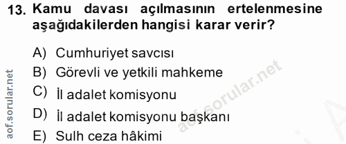 13. soru: Kamu davası açılmasının ertelenmesine aşağıdakilerden hangisi karar verir? A) Cumhuriyet savcısı B) Görevli ve yetkil…