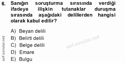 6. soru: Sanığın soruşturma sırasında verdiği ifadeye ilişkin tutanaklar duruşma sırasında aşağıdaki delillerden hangisi olara…