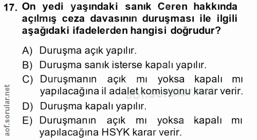 17. soru: On yedi yaşındaki sanık Ceren hakkında açılmış ceza davasının duruşması ile ilgili aşağıdaki ifadelerden hangisi doğr…