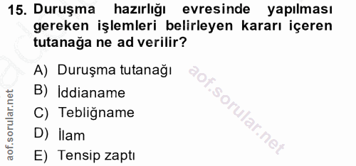 15. soru: Duruşma hazırlığı evresinde yapılması gereken işlemleri belirleyen kararı içeren tutanağa ne ad verilir? A) Duruşma t…