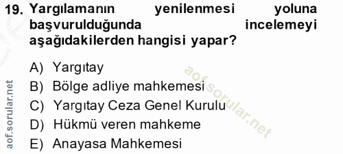 19. soru: Yargılamanın yenilenmesi yoluna başvurulduğunda incelemeyi aşağıdakilerden hangisi yapar? A) Yargıtay B) Bölge adliye…
