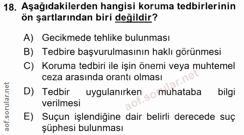 18. soru: Aşağıdakilerden hangisi koruma tedbirlerinin ön şartlarından biri değildir? A) Gecikmede tehlike bulunması B) Tedbire…