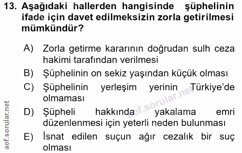 13. soru: Aşağıdaki hallerden hangisinde şüphelinin ifade için davet edilmeksizin zorla getirilmesi mümkündür? A) Zorla getirme…