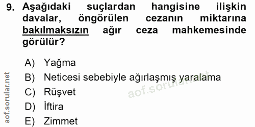 9. soru: AşağıdakiR suçlardan hangisine ilişkin davalar, öngörülen cezanın miktarına bakılmaksızın ağır ceza mahkemesinde görü…