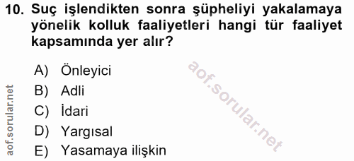 10. soru: Suç işlendikten sonra şüpheliyi yakalamaya yönelik kolluk faaliyetleri hangi tür faaliyet kapsamında yer alır? A) Önl…