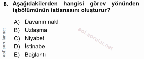 8. soru: Aşağıdakilerden hangisi görev yönünden işbölümünün istisnasını oluşturur? A) Davanın nakli B) Uzlaşma C) Niyabet D) I…