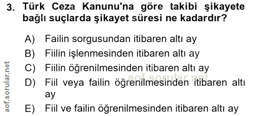 3. soru: Türk Ceza Kanunu'na göre takibi şikayete bağlı suçlarda şikayet süresi ne kadardır? A) Failin sorgusundan itibaren al…