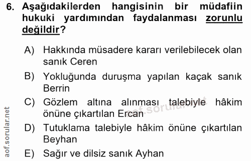 6. soru: Aşağıdakilerden hangisinin bir müdafiin hukuki yardımından faydalanması zorunlu değildir? A) Hakkında müsadere kararı…