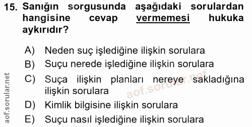 15. soru: Sanığın sorgusunda aşağıdaki sorulardan hangisine cevap vermemesi hukuka aykırıdır? A) Neden suç işlediğine ilişkin s…