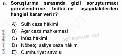 5. soru: Soruşturma sırasında gizli soruşturmacı görevlendirme tedbirine aşağıdakilerden hangisi karar verir? A) Sulh ceza hâk…