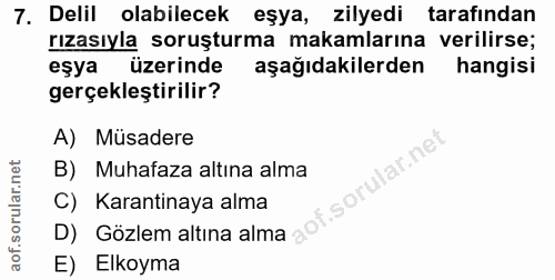 7. soru: Delil olabilecek eşya, zilyedi tarafından rızasıyla soruşturma makamlarına verilirse; eşya üzerinde aşağıdakilerden h…
