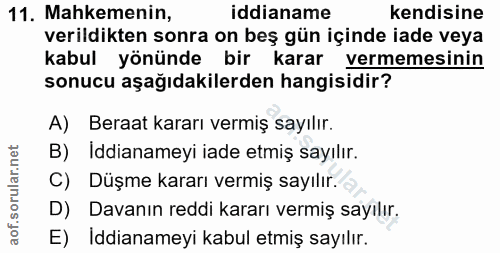 11. soru: Mahkemenin, iddianame kendisine verildikten sonra on beş gün içinde iade veya kabul yönünde bir karar vermemesinin so…