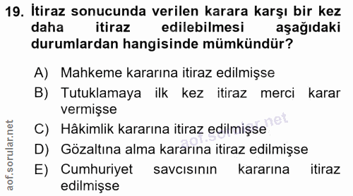 19. soru: Itiraz sonucunda verilen karara karşı bir kez daha itiraz edilebilmesi aşağıdaki durumlardan hangisinde mümkündür? A)…