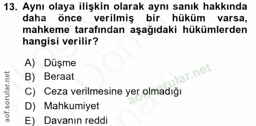 13. soru: Aynı olaya ilişkin olarak aynı sanık hakkında daha önce verilmiş bir hüküm varsa, mahkeme tarafından aşağıdaki hüküml…