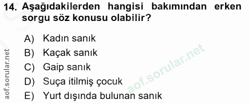 14. soru: Aşağıdakilerden hangisi bakımından erken sorgu söz konusu olabilir? A) Kadın sanık B) Kaçak sanık f. lar.n C) Gaip sa…