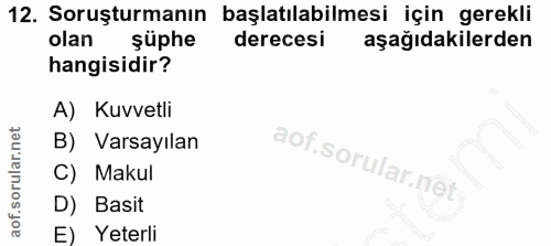 12. soru: Soruşturmanın başlatılabilmesi için gerekli olan süphe derecesi aşağıdakilerden hangisidir? A) Kuvvetli B) Varsayılan…