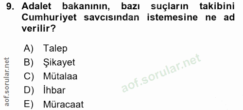 9. soru: Adalet bakanının, bazı suçların takibini Cumhuriyet savcısından istemesine ne ad verilir? A) Talep B) Şikayet Mütalaa…