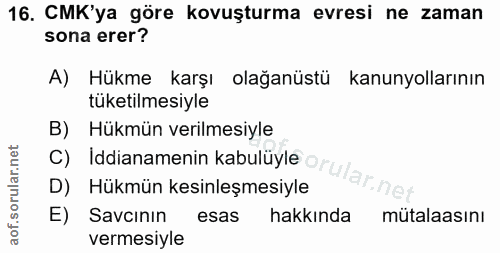 16. soru: CMK'ya göre kovuşturma evresi ne zaman sona erer? A) Hükme karşı olağanüstü kanunyollarının tüketilmesiyle B) Hükmün…
