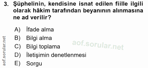 3. soru: Şüphelinin, kendisine isnat edilen fiille ilgili olarak hâkim tarafından beyanının alınmasına ne ad verilir? A) Ifade…