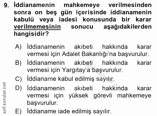 9. soru: Iddianamenin mahkemeye verilmesinden sonra on beş gün içerisinde iddianamenin kabulü veya iadesi konusunda bir karar…