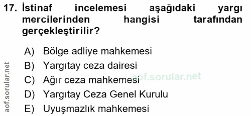 17. soru: Istinaf incelemesi aşağıdaki yargi mercilerinden hangisi tarafından gerçekleştirilir? A) Bölge adliye mahkemesi B) Ya…