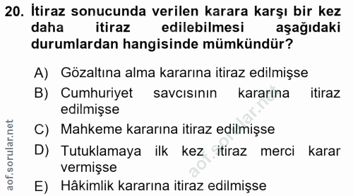 20. soru: Itiraz sonucunda verilen karara karşı bir kez daha itiraz edilebilmesi aşağıdaki durumlardan hangisinde mümkündür? A)…