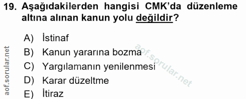 19. soru: Aşağıdakilerden hangisi CMK'da düzenleme altına alınan kanun yolu değildir? A) Istinaf C) Yargılamanın yenilenmesi u…