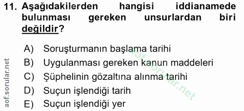 11. soru: Aşağıdakilerden hangisi iddianamede bulunması gereken unsurlardan biri değildir? A) Soruşturmanın başlama tarihi B) U…