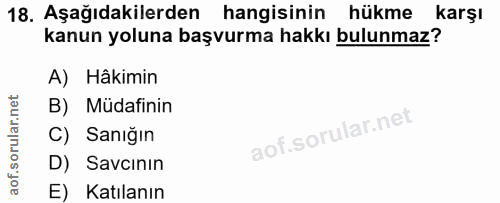 18. soru: Aşağıdakilerden hangisinin hükme karşı kanun yoluna başvurma hakkı bulunmaz? A) Hâkimin B) Müdafinin C) Sanığın D) Sa…