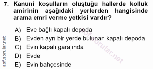 7. soru: Kanuni koşulların oluştuğu hallerde kolluk amirinin aşağıdaki yerlerden hangisinde arama emri verme yetkisi vardır? A…