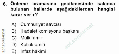 6. soru: Önleme aramasına gecikmesinde sakınca bulunan hallerde aşağıdakilerden hangisi karar verir? B) il adalet komisyonu ba…