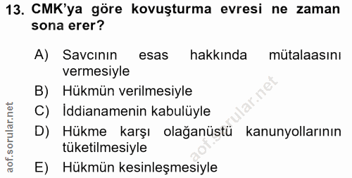 13. soru: CMK'ya göre kovuşturma evresi ne zaman sona erer? A) Savcinin esas hakkında mütalaasını vermesiyle B) Hükmün verilmes…