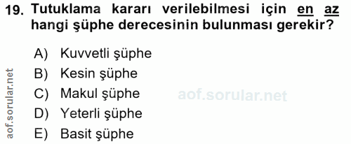 19. soru: Tutuklama kararı verilebilmesi için en az hangi şüphe derecesinin bulunması gerekir? A) Kuvvetli şüphe B) Kesin şüphe…