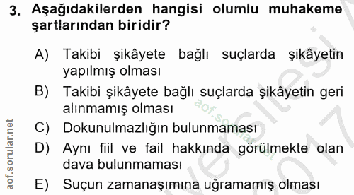 3. soru: Aşağıdakilerden hangisi olumlu muhakeme şartlarından biridir? A) Takibi şikâyete bağlı suçlarda şikâyetin yapılmış ol…