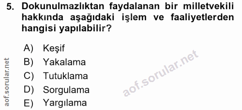 5. soru: Dokunulmazlıktan faydalanan bir milletvekili hakkında aşağıdaki işlem ve faaliyetlerden hangisi yapılabilir? A) Keşif…