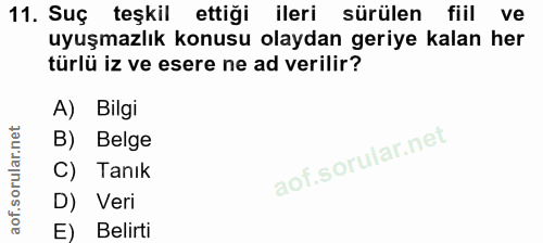 11. soru: Suç teşkil ettiği ileri sürülen fiil ve uyuşmazlık konusu olaydan geriye kalan her türlü iz ve esere ne ad verilir? A…